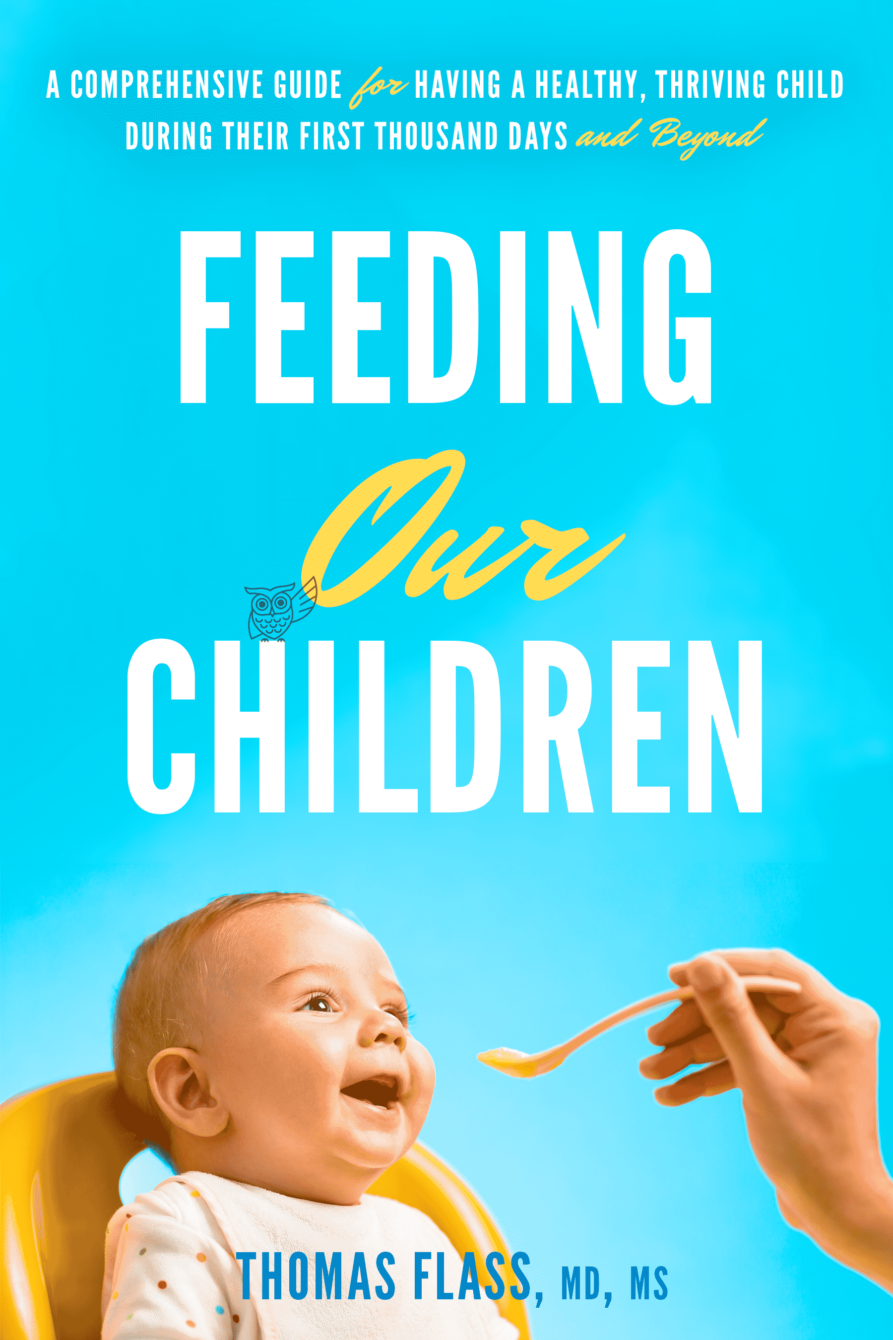 Feeding Our Children book cover image featuring a baby being fed with a hand and a yellow spoon. Book by by Tom Flass